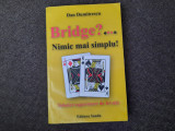 BRIDGE ? ... NIMIC MAI SIMPLU ! de DAN MIHAIL DUMITRESCU RF11/0