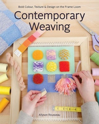 Contemporary Weaving: Bold Colour, Texture &amp;amp; Design on the Frame Loom foto