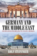 Germany and the Middle East: From Kaiser Wilhelm II to Angela Merkel foto