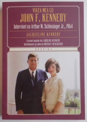 VIATA MEA CU JOHN F. KENNEDY , INTERVIURI CU ARTHUR M. SCHLESINGER JR , 2015 foto