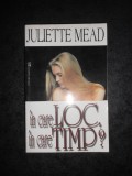 JULIETTE MEAD - IN CARE LOC, IN CARE TIMP?