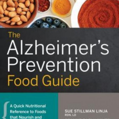 The Alzheimer's Prevention Food Guide: A Quick Nutritional Reference to Foods That Nourish and Protect the Brain from Alzheimer's Disease