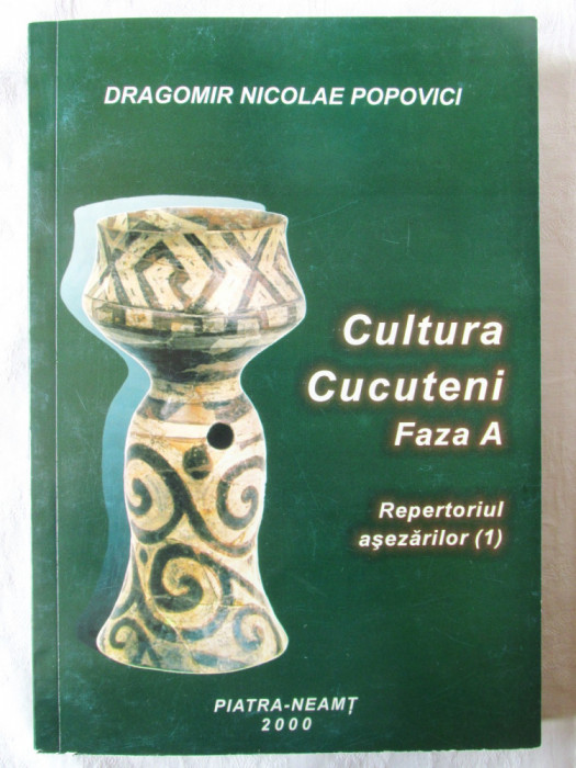 CULTURA CUCUTENI. Faza A. Repertoriul aşezărilor (1) - Dragomir Nicolae Popovici. Carte noua