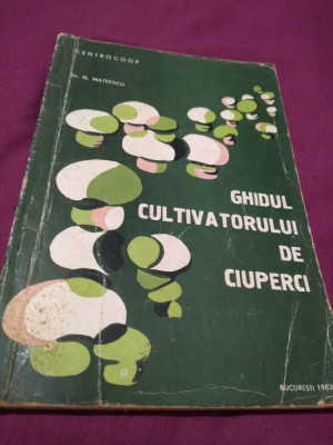 GHIDUL CULTIVATORULUI DE CIUPERCI- DR.N.MATEESCU foto