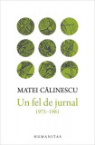 Un fel de jurnal 1973-1981 - Hardcover - Matei Călinescu - Humanitas, 2021