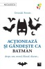 Actioneaza Si Gandeste Ca Batman, Gwendal Fossois - Editura Niculescu