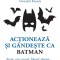Actioneaza Si Gandeste Ca Batman, Gwendal Fossois - Editura Niculescu