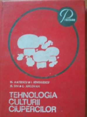 TEHNOLOGIA CULTURII CIUPERCILOR - N. MATEESCU, I. BENGULESCU, C. JURCOVAN foto