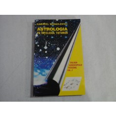 ASTROLOGIA PE INTELESUL TUTUROR - GABRIEL MIHAILOVICI