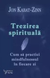 Cumpara ieftin Trezirea spirituala. Cum sa practici mindfulnessul in fiecare zi/Jon Kabat-Zinn