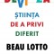 Deviaza. Stiinta De A Privi Diferit, Beau Lotto - Editura Curtea Veche