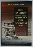 PRESA DIN MOLDOVA SI PROBLEMATICA UNIRII PRINCIPATELOR ( 1855 -1858 ) de LIVIU IULIAN ROMAN , 2014