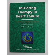 INITIATING THERAPY IN HEART FAILURE - A HANDBOOK FOR GENERAL PRACTICE by ANDREW J.S. COATS , 2000