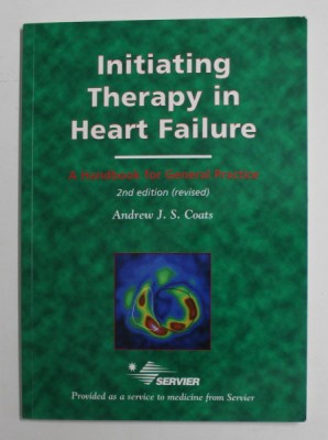 INITIATING THERAPY IN HEART FAILURE - A HANDBOOK FOR GENERAL PRACTICE by ANDREW J.S. COATS , 2000 foto