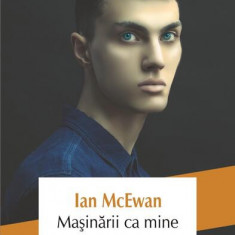 Mașinării ca mine - Paperback brosat - Ian McEwan - Polirom