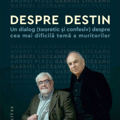 Despre destin – Gabriel Liiceanu, Andrei Plesu