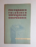 Prepararea și folosirea săpunurilor &icirc;n gospodărie &ndash; Ed. Tehnică, 1959