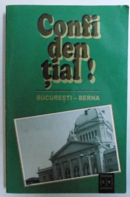 CONFIDENTIAL ! BUCURESTI - BERNA - RAPOARTELE DIPLOMATICE ALE LUI RENE DE WECK 1940 - 1944 de DUMITRU HINCU , 2002 foto