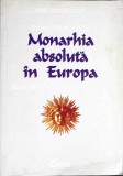 MONARHIA ABSOLUTA IN EUROPA DIN SECOLUL AL V-LEA PANA IN ZILELE NOASTRE-ROLAND MOUSNIER-352008