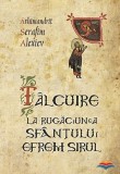 Talcuire la Rugaciunea Sfantului Efrem Sirul - Serafim Alexiev - Carte Religioasa