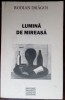 RODIAN DRAGOI - LUMINA DE MIREASA / VERSURI, 1966-2007 / prefata de MARIAN DRAGHICI / postfata de CONSTANTA BUZEA (2007)