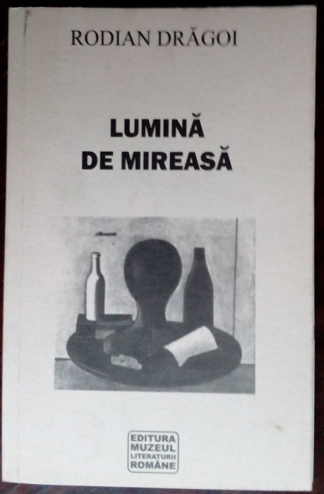 RODIAN DRAGOI - LUMINA DE MIREASA / VERSURI, 1966-2007 / prefata de MARIAN DRAGHICI / postfata de CONSTANTA BUZEA (2007)
