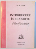 INTRODUCERE IN FILOSOFIE , FILOSOFIA ANTICA de GH. AL. CAZAN , 1996