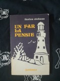 Ilarion Ciobanu - Un far la pensie, editura Junimea, 124 pagini