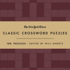 The New York Times Classic Crossword Puzzles (Cranberry and Gold): 100 Puzzles Edited by Will Shortz