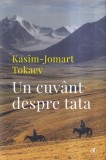 Kasim-Jomart Tokaev - Un cuvant despre tata