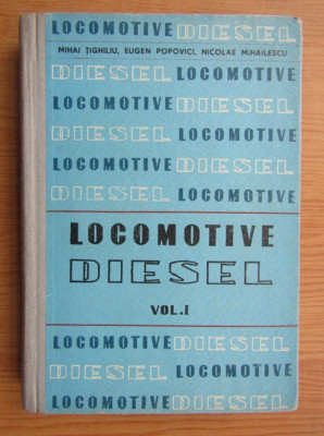 Mihai Tighiliu, Nicolae Mihailescu - Locomotive diesel. (volumul 1) foto