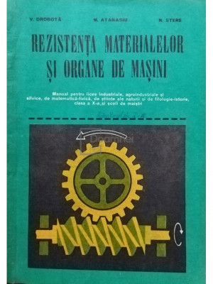 V. Drobota - Rezistenta materialelor si organe de masini (editia 1979) foto