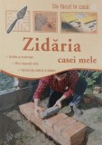 Zidaria casei mele. Unelte si materiale. Mici reparatii utile. Tehnici de zidarie si sfaturi -