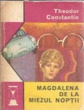 Magdalena de la miezul noptii - Theodor Constantin, Editura Eminescu 1975, Literatura romana clasica, Romane celebre, Carte veche