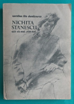 Aurelian Titu Dumitrescu &amp;ndash; Nichita Stanescu atat cat mai stim noi (prima editie) foto