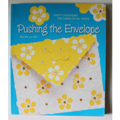 PUSHING THE ENVELOPE by MARTHE LE VAN , CRAFTY PAKAGING FOR CARDS OF ALL KINDS , 2009