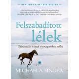 Felszabad&iacute;tott l&eacute;lek - Spiritu&aacute;lis utaz&aacute;s &ouml;nmagunkon t&uacute;lra - Michael A. Singer