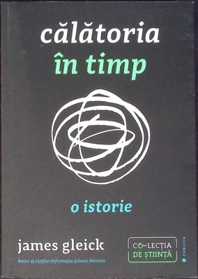 CALATORIA IN TIMP - O ISTORIE-JAMES GLEICK-273534 foto