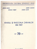 Aradul si Rascoala taranilor din 1907, colectiv de autori, Univ. Cult. Arad 1977