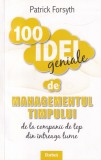 Patrick Forsyth - 100 de idei geniale de managementul timpului
