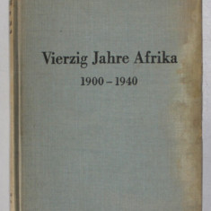 VIERZIG JAHRE AFRIKA 1900 - 1940 ( PATRUZECI DE ANI IN AFRICA ) von CARL JUNGBLUT , TEXT IN LB. GERMANA , 1941