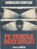 Pe urmele destinului - Romulus Gioflec, literatura romana, roman clasic, Editura Dacia 1985
