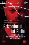 Prizonierul lui Putin. Viata mea ca prizonier de razboi in Ucraina - Niculescu