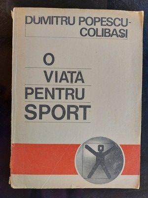 O viata pentru sport- Dumitru Popescu-Colibasi foto