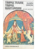 Eugen Simion - Timpul trairii, timpul marturisirii (Editia: 1979)