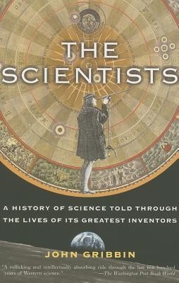 The Scientists: A History of Science Told Through the Lives of Its Greatest Inventors