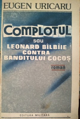 Complotul sau Leonard B&amp;icirc;lb&amp;icirc;ie contra banditului Cocoș foto