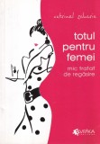 Carte Catrinel Zaharia - Totul pentru femei. Mic tratat de regasire, 2015, Brosata, 122 pagini, Dimensiune 13 X 20 cm, Limba Romana