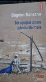 Tot spatiul dintre gandurile mele - Bogdan Raileanu