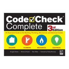Code Check Complete 3rd Edition: An Illustrated Guide to the Building, Plumbing, Mechanical, and Electrical Codes